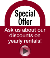 Special Offer - Ask us about our discounts on yearly rentals!